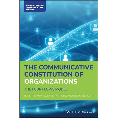 The Communicative Constitution of Organizations the Four Flows Model 组织的沟通章程:四流程模式 9781119591924