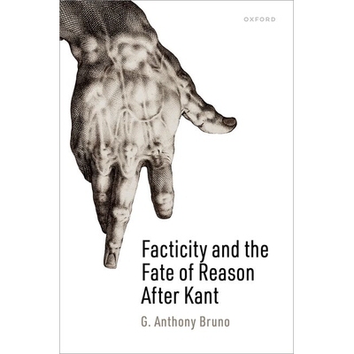 Facticity and the Fate of Reason After Kant 康德之后的事实性和理性的命运 9780198875673