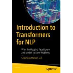 Introduction to Transformers for NLP With the Hugging Face Library and Models to Solve Problems 自然语言处理转换器导论