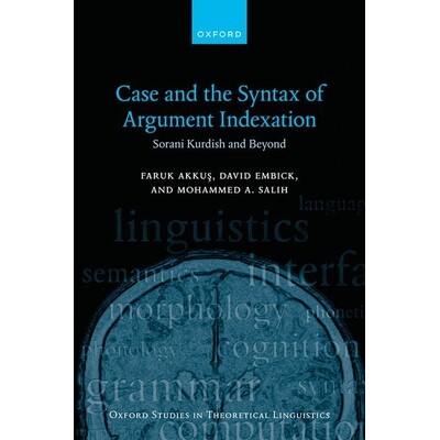 Case and the Syntax of Argument Indexation Sorani Kurdish and Beyond 案例和论证索引的语法:索拉尼库尔德语及其他 9780198