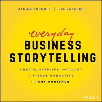 Everyday Business Storytelling Create, Simplify, And Adapt A Visual Narrative For Any Audience 日常商业故事:为任何观众