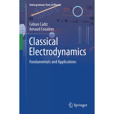 Classical Electrodynamics Fundamentals and Applications 经典电动力学:基本原理与应用 9783031867842