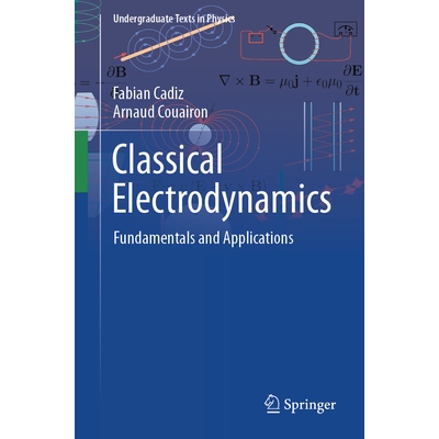 Classical Electrodynamics Fundamentals and Applications 经典电动力学：基本原理与应用 9783031867842