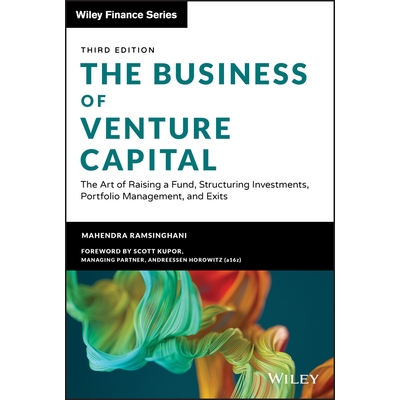 The Business Of Venture Capital, Third Edition - The Art Of Raising A Fund, Structuring Investments, Portfolio Manageme