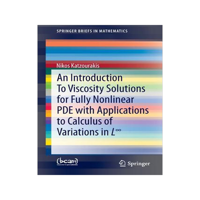 预订 An Introduction To Viscosity Solutions for Fully Nonlinear PDE with Applications to Calculus of Variations in L?