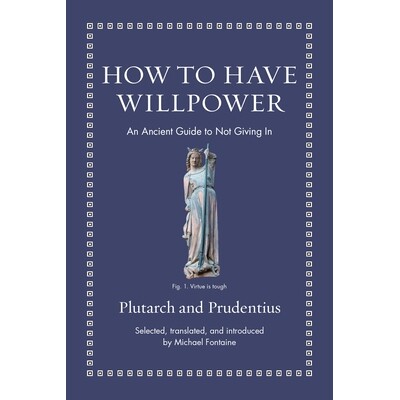 How to Have Willpower An Ancient Guide to Not Giving In 意志力之章:古代指引拒服软 9780691220345