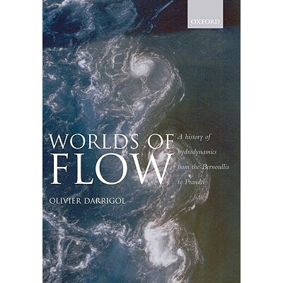 Worlds of Flow A history of hydrodynamics from the Bernoullis to Prandtl 流动的世界:从柏努利到普朗特的流体动力学历史 9
