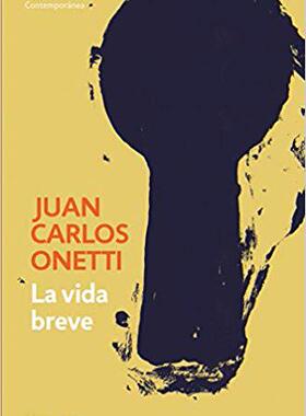 西班牙语原版 短暂的生命 塞万提斯奖 La vida breve 胡安·卡洛斯·奥内蒂 Juan Carlos Onetti