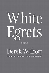 Derek Walcott 诺贝尔文学奖 英文原版 Egrets 德里克·沃尔科特诗集 White Poems 白鹭