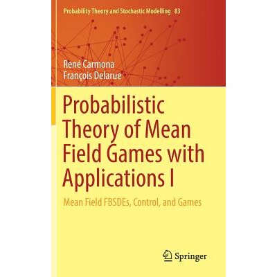 Probabilistic Theory of Mean Field Games with Applications I Mean Field FBSDEs, Control, and Games 平均场游戏的概率理论