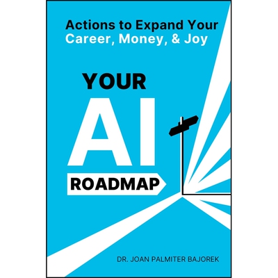 Your Ai Roadmap Actions To Expand Your Career, Money, And Joy 你的AI路线图：拓展事业、财富和快乐的行动指南 978139429801