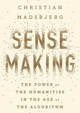 Sensemaking: The Power of the Humanities in the Age of the Algorithm 英文原版 意义建构：人文学科在算法时代的力量