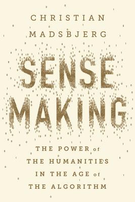 Sensemaking: The Power of the Humanities in the Age of the Algorithm 英文原版 意义建构：人文学科在算法时代的力量