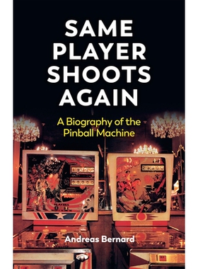 Same Player Shoots Again A Biography of the Pinball Machine 同一个玩家再次射击：弹球机传记（平装） 9781509569441
