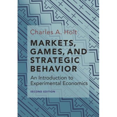 Markets, Games, and Strategic Behavior An Introduction to Experimental Economics (Second Edition) 市场,游戏和战略行为
