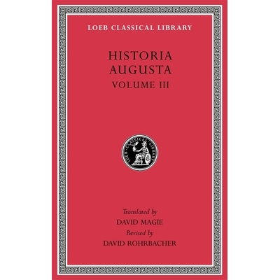 Historia Augusta, Volume III: The Two Valerians. The Two Gallieni. The Thirty Pretenders. The Deified Claudius. The Dei