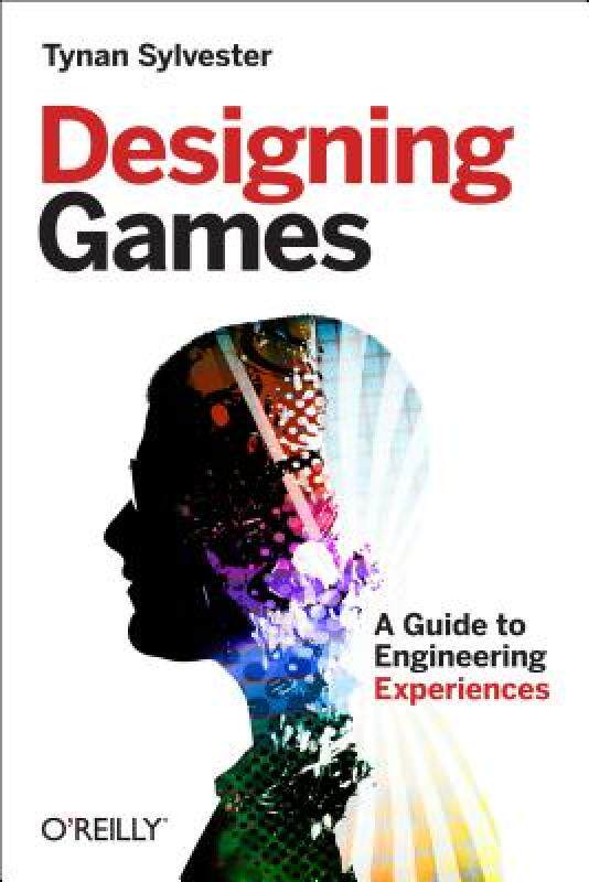 Designing Games: A Guide to Engineering Experiences 英文原版 体验引擎：游戏设计全景探秘