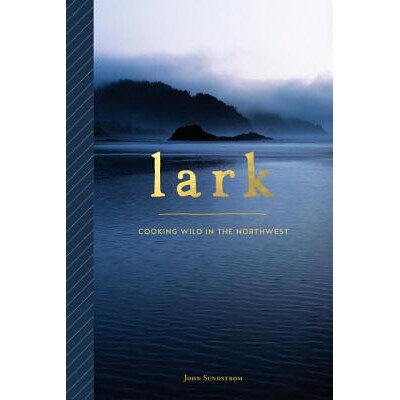 预订 Lark:西北地区的野外烹饪 烹饪在西北荒野 美国料理 美国饮食文化 英文版 Lark:9781632170705