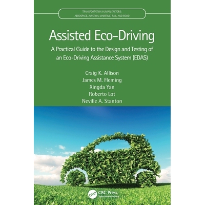 Assisted Eco-Driving A Practical Guide to the Design and Testing of an Eco-Driving Assistance System (EDAS) 辅助生态驾