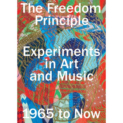 Freedom Principle Experiments in Art and Music, 1965 to Now 自由原则：从1965年到现在艺术与音乐的实验 9780226319308