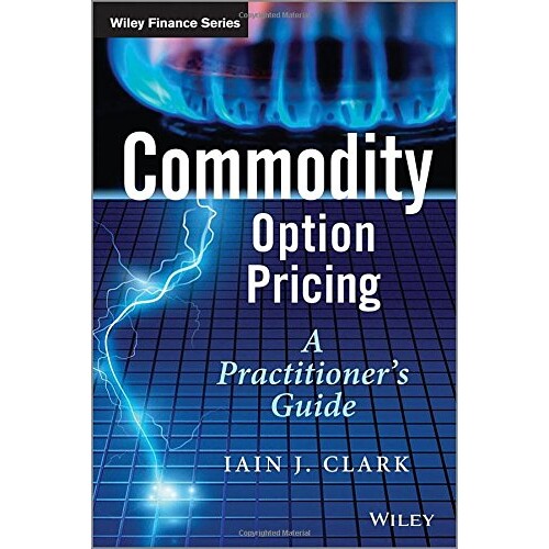 Commodity Option Pricing - A Practitioner’S Guide A Practitioner’s Guide 商品期权定价——实务指南 9781119944515