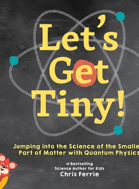 现货 Let’s Get Tiny!: Jumping Into the Science of the Smallest Part of Matter with Quantum Physics 英文原版