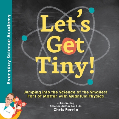 现货 Let’s Get Tiny!: Jumping Into the Science of the Smallest Part of Matter with Quantum Physics 英文原版