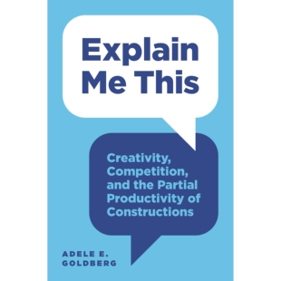 Explain Me This Creativity, Competition, and the Partial Productivity of Constructions 向我解释：创造力，竞争和建筑的部