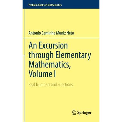 An Excursion through Elementary Mathematics, Volume I Real Numbers and Functions 通过初等数学之旅 第1卷:实数与函数 978