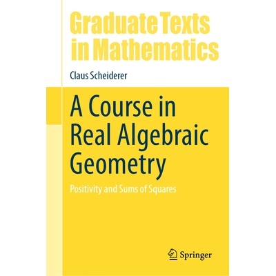 A Course in Real Algebraic Geometry Positivity and Sums of Squares 实代数几何课程：正性与平方和 9783031692123