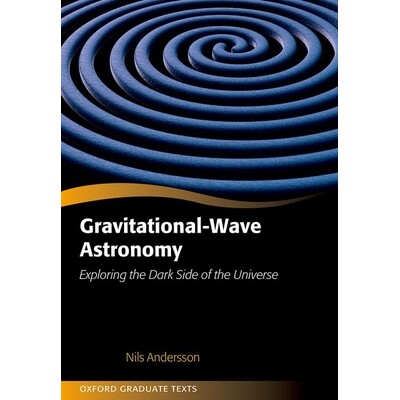 Gravitational-Wave Astronomy Exploring the Dark Side of the Universe 引力波天文学:探索宇宙的黑暗面 9780198568032