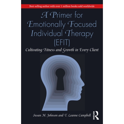 预售 A Primer for Emotionally Focused Individual Therapy (EFIT) Cultivating Fitness and Growth in Every Client 注重情感