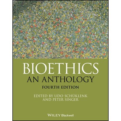 Bioethics An Anthology, Fourth Edition 生命伦理学：选集 第4版 9781119635116