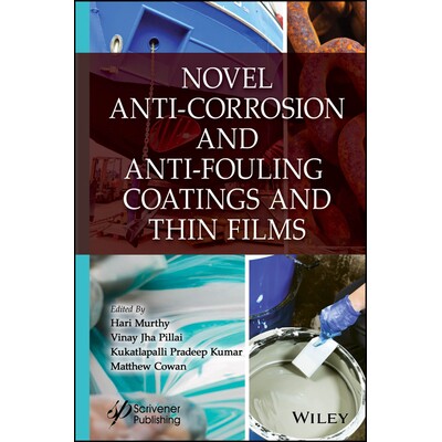 Novel Anti-Corrosion and Anti-Fouling Coatings and Thin Films 新型防腐防污涂层和薄膜 9781394234288