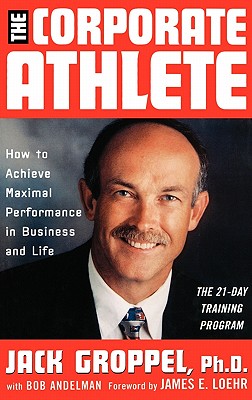 The Corporate Athlete: How to Achieve Maximal Performance in Business and Life 企业运动员 英文原版 精力管理作者 书籍/杂志/报纸 原版其它 原图主图