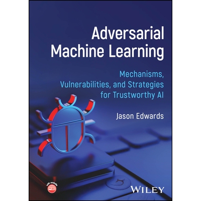 Adversarial Machine Learning Mechanisms, Vulnerabilities, and Strategies for Trustworthy AI 对抗性机器学习：可信人工智