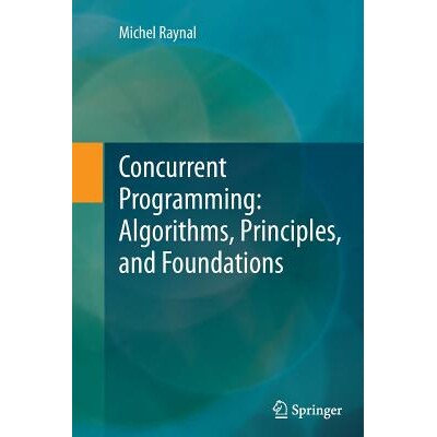 Concurrent Programming: Algorithms, Principles, and Foundations 并行程序设计:算法、原理和基础 9783642446153