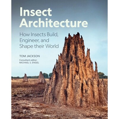 Insect Architecture How Insects Build, Engineer, and Shape Their World 昆虫建筑学：昆虫如何构建、设计与塑造它们的世界 9