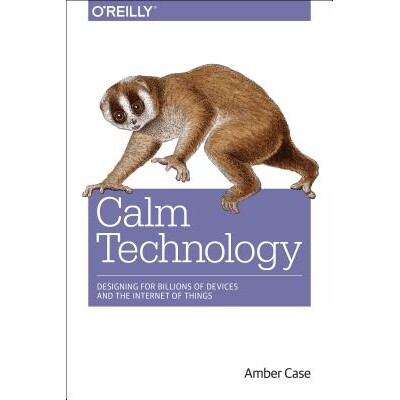 Calm Technology Principles and Patterns for Non-Intrusive Design 平静科技:非侵入式设计的原则和模式 9781491925881