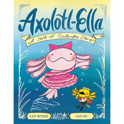 预订 蝾螈-艾拉：灰姑娘的故事 动物 爬行两栖动物 英文  Axolotl-Ella: A Sort-of Cinderella Story 9780593837993