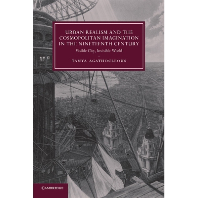 Urban Realism and the Cosmopolitan Imagination in the Nineteenth Century Visible City, Invisible World 十九世纪城市写实