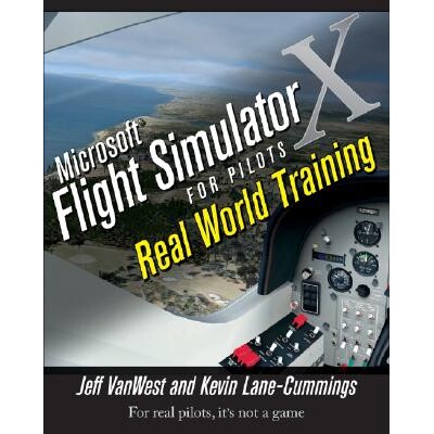 Microsoft Flight Simulator X for Pilots Real World Training 微软战斗飞行模拟装置飞行员指南:真实环境训练 9780764588228