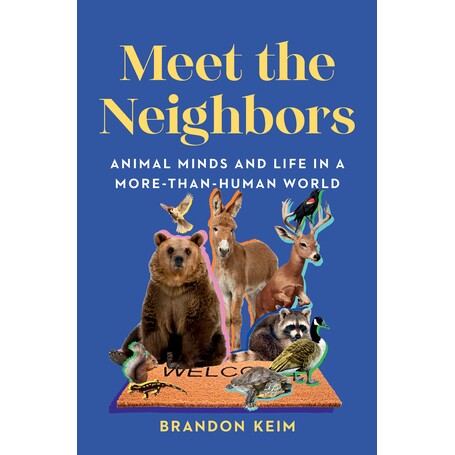 Meet the Neighbors Animal Minds and Life in a More-than-Human World 与邻居见面：动物思维和比人类更多的世界中的生活 9781