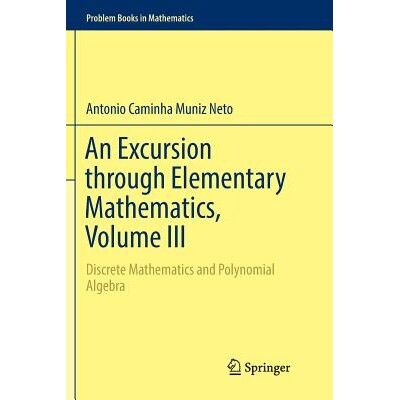 An Excursion through Elementary Mathematics, Volume III Discrete Mathematics and Polynomial Algebra 初等数学之旅,第三
