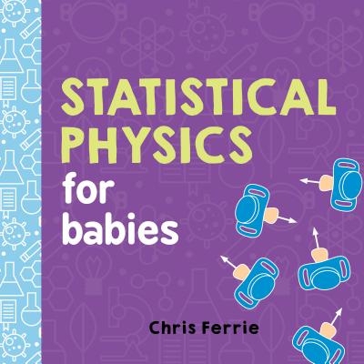 婴儿大学系列 统计物理学 儿童早教科普纸板书 STEM Statistical Physics for Babies (Baby University) Chris Ferrie 英文原版