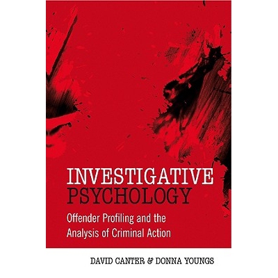 Investigative Psychology - Offender Profiling and the Analysis of Criminal Action Offender Profiling and the Analysis o