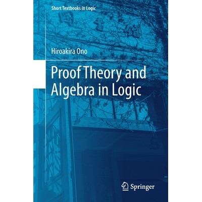 Proof Theory and Algebra in Logic 逻辑证明理论与代数 9789811379963图片