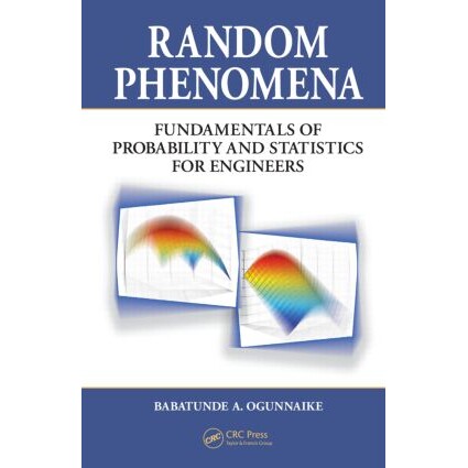 Random Phenomena Fundamentals of Probability and Statistics for Engineers 随即现象:工程师实用概率统计学 9781420044973