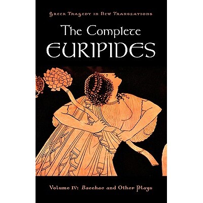 The Complete Euripides Volume IV: Bacchae and Other Plays 欧里庇得斯全集:第四卷:《酒神的女祭司们》及其他剧作 97801953
