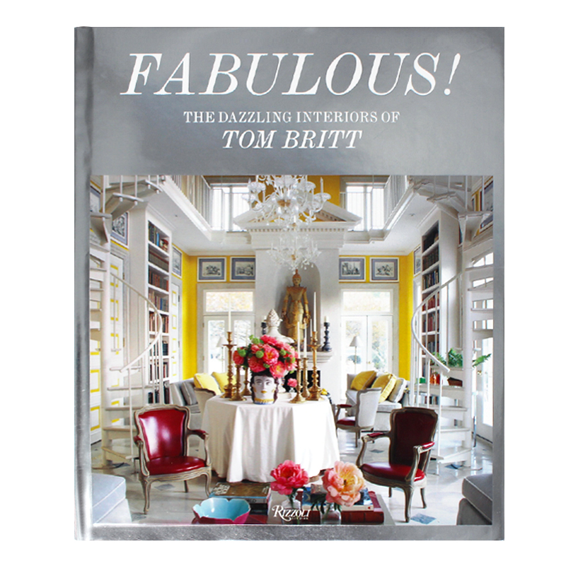 现货包邮 Fabulous!: The Dazzling Interiors of Tom Britt 难以置信! 室内设计师汤姆·布里特令人眼花缭乱的内饰 英文原版